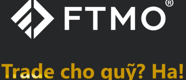 Quỹ FTMO có đáng không? Câu trả lời là khôôôôông