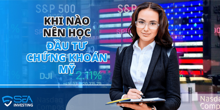 Khi Nào Nên Học Đầu Tư Chứng Khoán Mỹ?