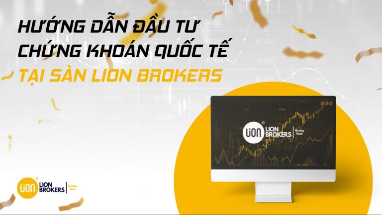 Hướng dẫn đầu tư chứng khoán quốc tế tại sàn Lion Brokers