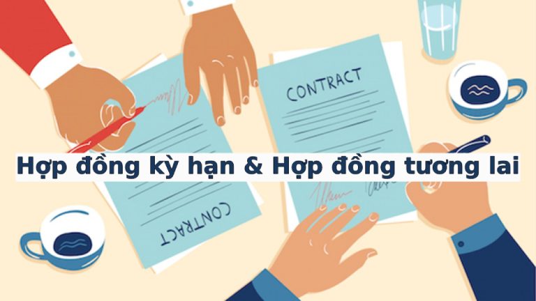 Hợp đồng kỳ hạn và hợp đồng tương lai là gì? Phân biệt hai loại hợp đồng