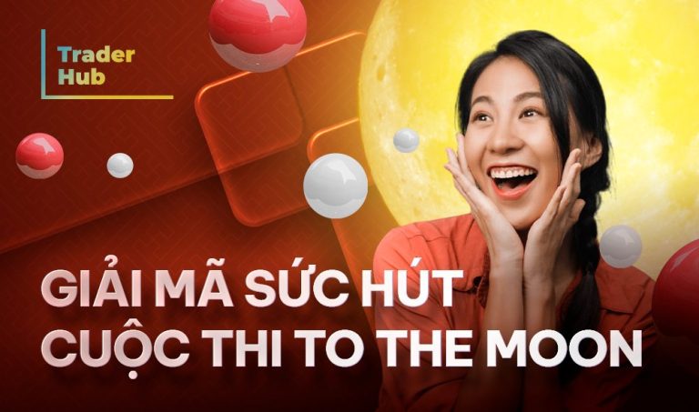 GIẢI MÃ SỨC HÚT CUỘC THI “TO THE MOON” TỪ TRADERHUB