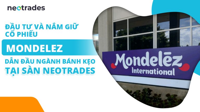 Đầu tư và nắm giữ cổ phiếu Mondelez dẫn đầu ngành bánh kẹo tại sàn Neotrades