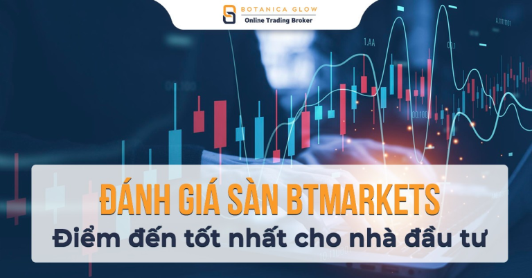 Đánh giá sàn BTMarkets: từ những kinh nghiệm của nhà đầu tư