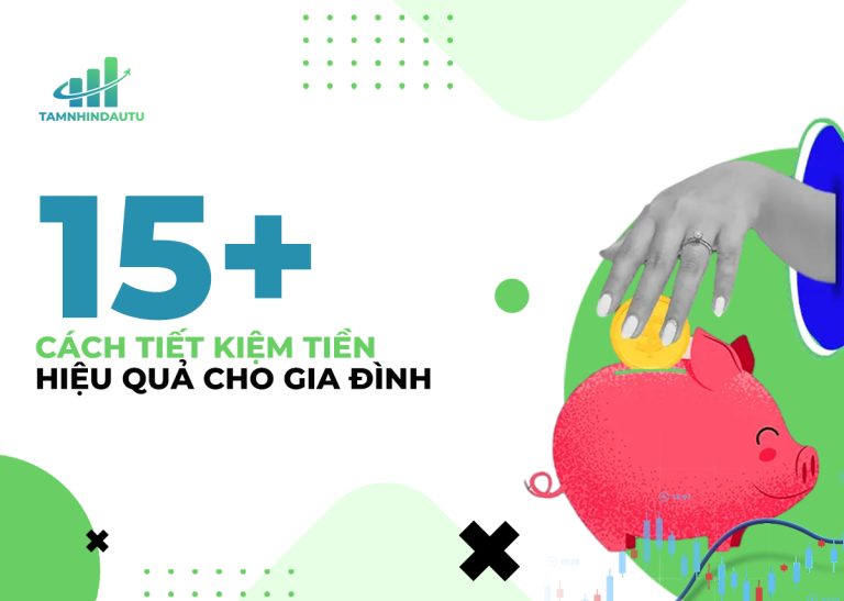 Bỏ túi 15+ cách tiết kiệm tiền hiệu quả, dễ thực hiện