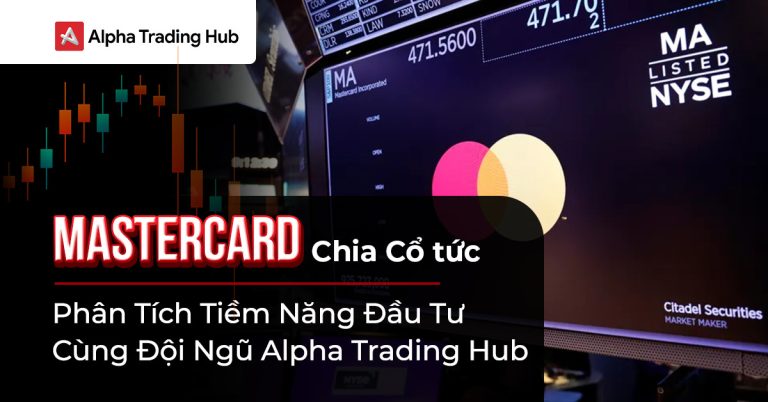 MasterCard Chia Cổ Tức – Phân Tích Tiềm Năng Đầu Tư Cùng Đội Ngũ Alpha Trading Hub