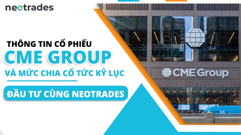 Thông tin cổ phiếu CME Group và mức chia cổ tức kỷ lục – đầu tư cùng Neotrades