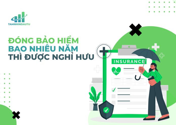 đóng bảo hiểm bao nhiêu năm thì được nghỉ hưu