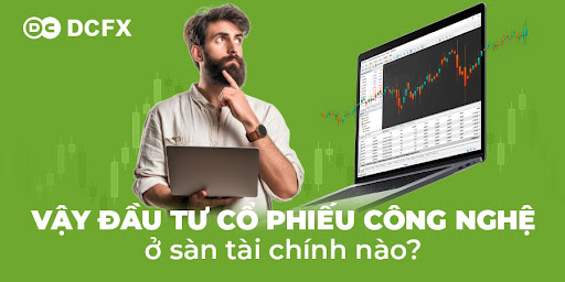 Vậy đầu tư cổ phiếu công nghệ ở sàn tài chính nào?