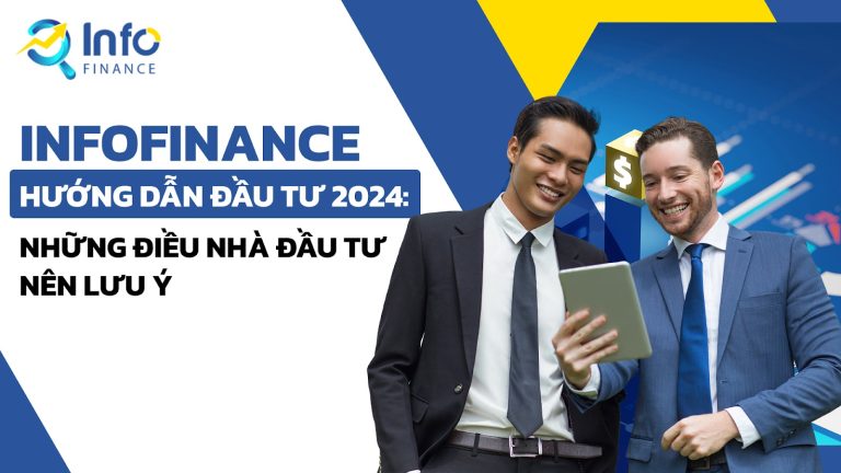 InfoFinance hướng dẫn đầu tư 2024: Những điều nhà đầu tư nên lưu ý