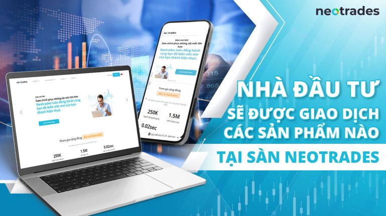 NEOTRADES NƠI HỘI TỤ CÁC SẢN PHẨM ĐẦU TƯ ĐA DẠNG CHO CỘNG ĐỒNG NHÀ ĐẦU TƯ
