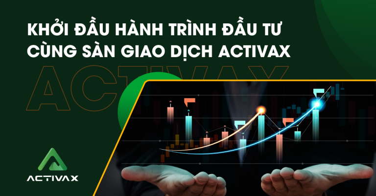 Khởi đầu hành trình đầu tư cùng sàn giao dịch Activax