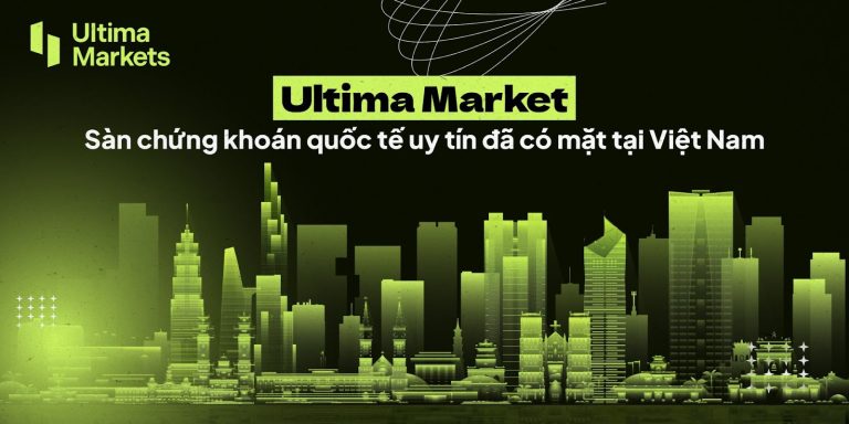 Ultima Markets – Sàn chứng khoán quốc tế uy tín đã có mặt tại Việt Nam