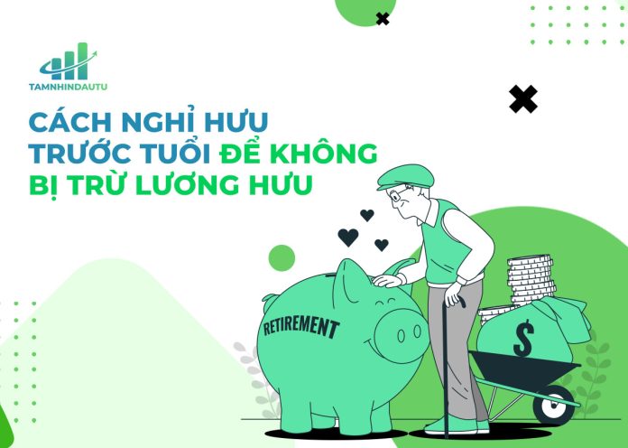 Các quy định về chế độ nghỉ hưu trước tuổi để không bị trừ lương hưu