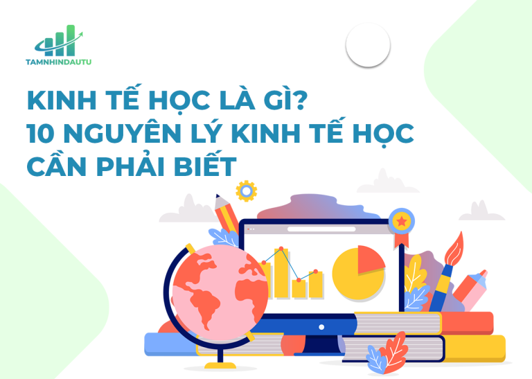 Kinh tế học là gì? Ví dụ về 10 nguyên lý kinh tế học