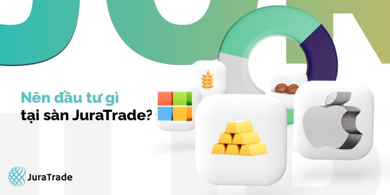 Nên đầu tư gì tại JuraTrade trong năm 2024?