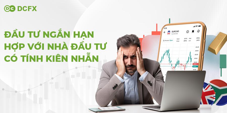  Đầu tư ngắn hạn hợp với nhà đầu tư có tính kiên nhẫn