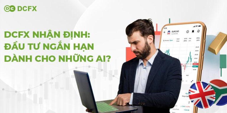 Những ai nên đầu tư ngắn hạn tại sàn tài chính DCFX?