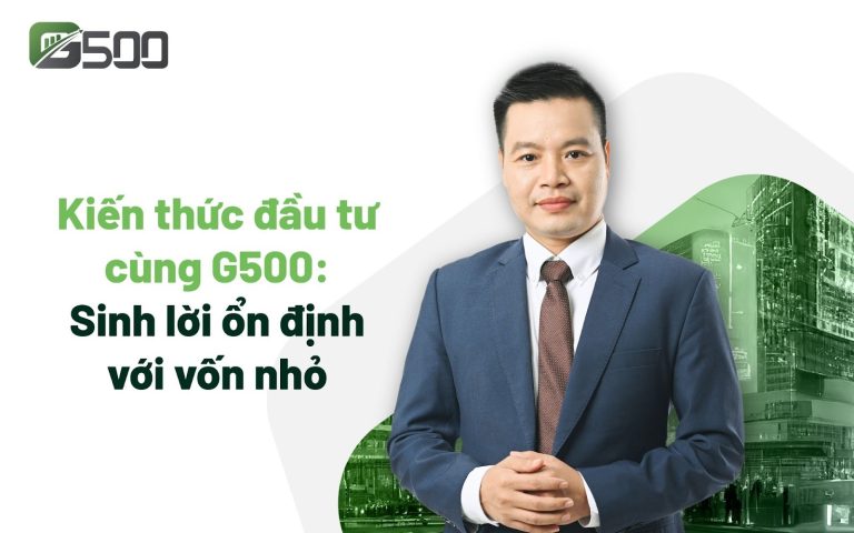 Đầu tư Thông Minh cùng G500: Tối Đa Hóa Lợi Nhuận Từ Vốn Nhỏ