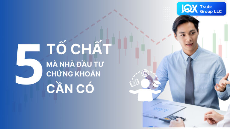 Góc nhìn chuyên gia: 5 tố chất mà nhà đầu tư chứng khoán cần có