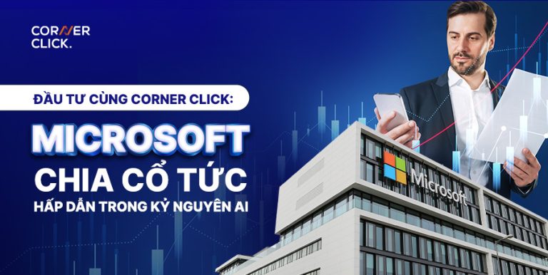 Đầu Tư cùng Corner Click: Microsoft chia cổ tức hấp dẫn trong kỷ nguyên AI