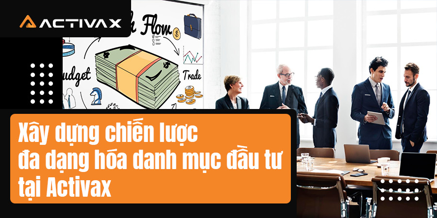 Xây dựng chiến lược đa dạng hóa danh mục đầu tư tại Activax 
