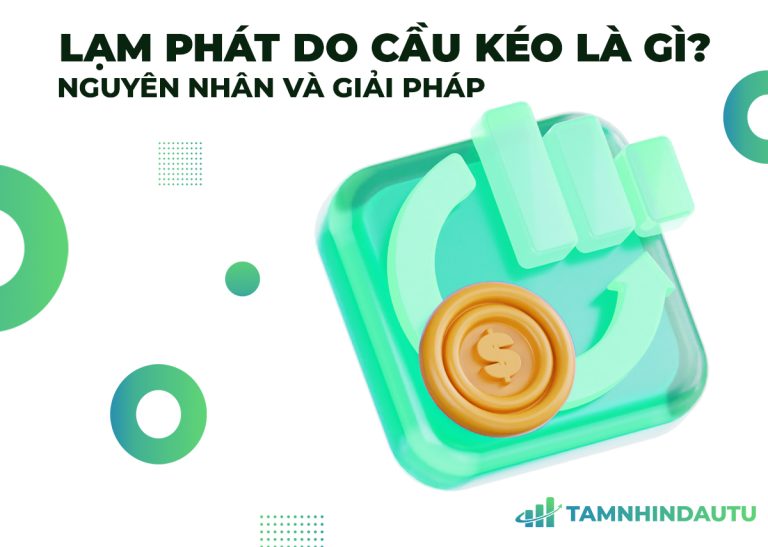 Tìm Hiểu 5 Nguyên Nhân Dẫn Đến Lạm Phát Do Cầu Kéo