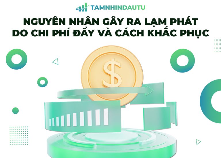 Lạm phát do chi phí đẩy: Nguyên nhân và giải pháp toàn diện