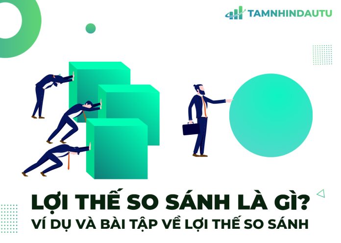 Lợi thế so sánh là gì? Ví dụ và bài tập cụ thể
