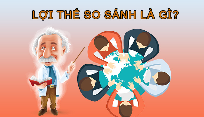 Lợi thế so sánh là gì?