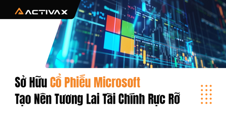 Sở Hữu Cổ Phiếu Microsoft – Tạo Nên Tương Lai Tài Chính Rực Rỡ