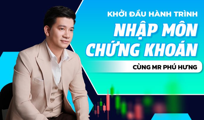 Nhập môn chứng khoán cùng Mr Phú Hưng