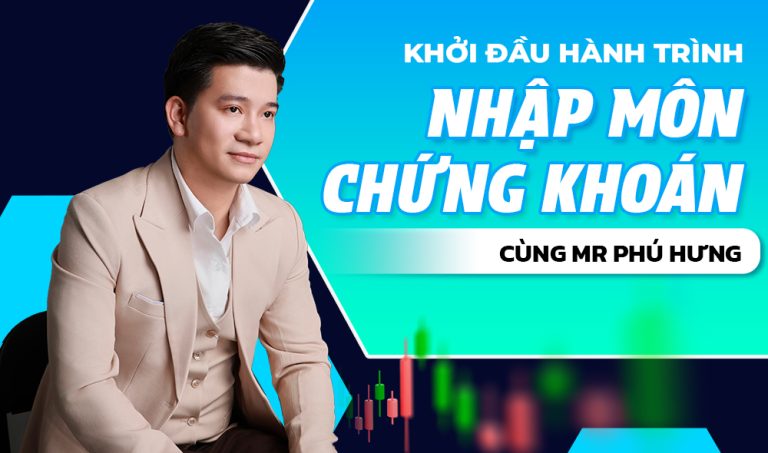 Khởi đầu hành trình – Nhập môn chứng khoán cùng Mr Phú Hưng