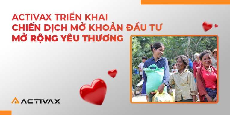 Activax kêu gọi hành động: Mở khoản đầu tư – Mở rộng yêu thương